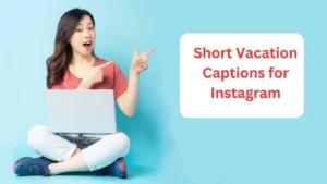 Short Vacation Captions for Instagram