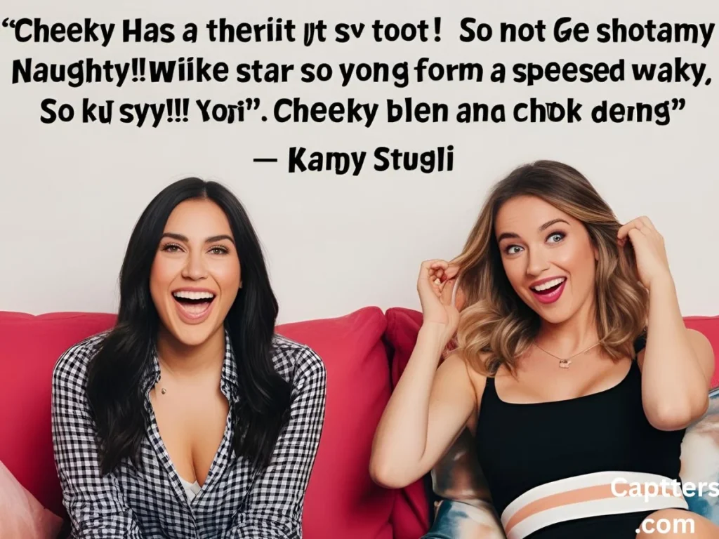 Cheeky and Naughty Captions