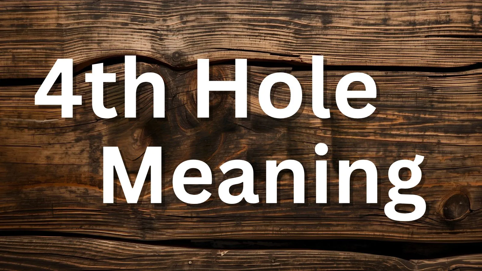4th Hole Meaning